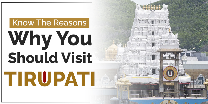 Know The Reasons Why You Should Visit Tirupati