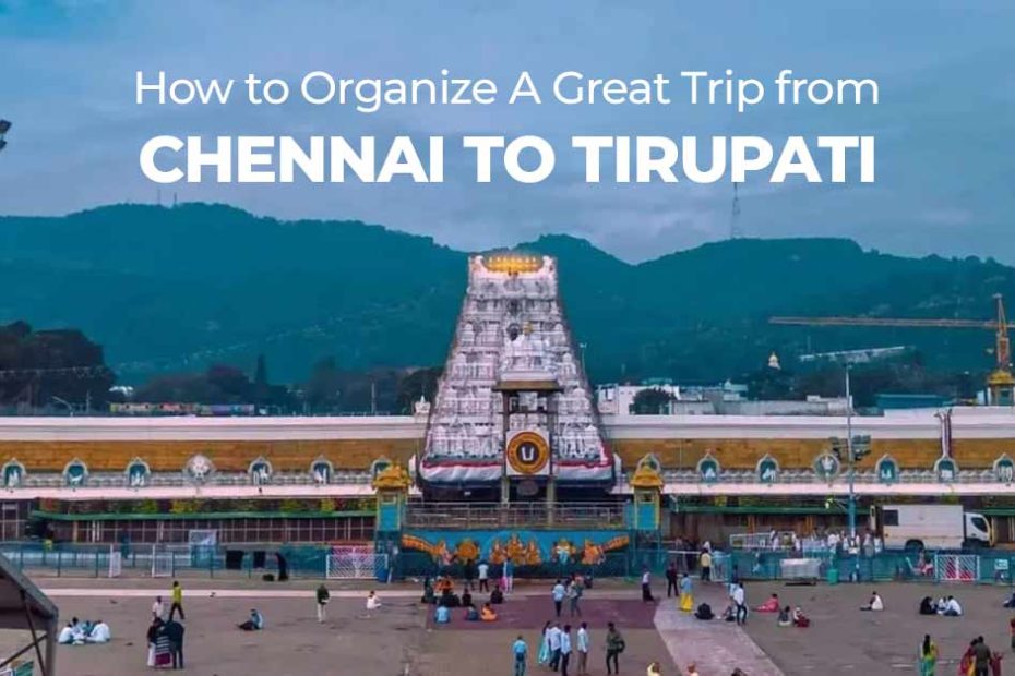 How to Organize a Great Trip from Chennai to Tirupati