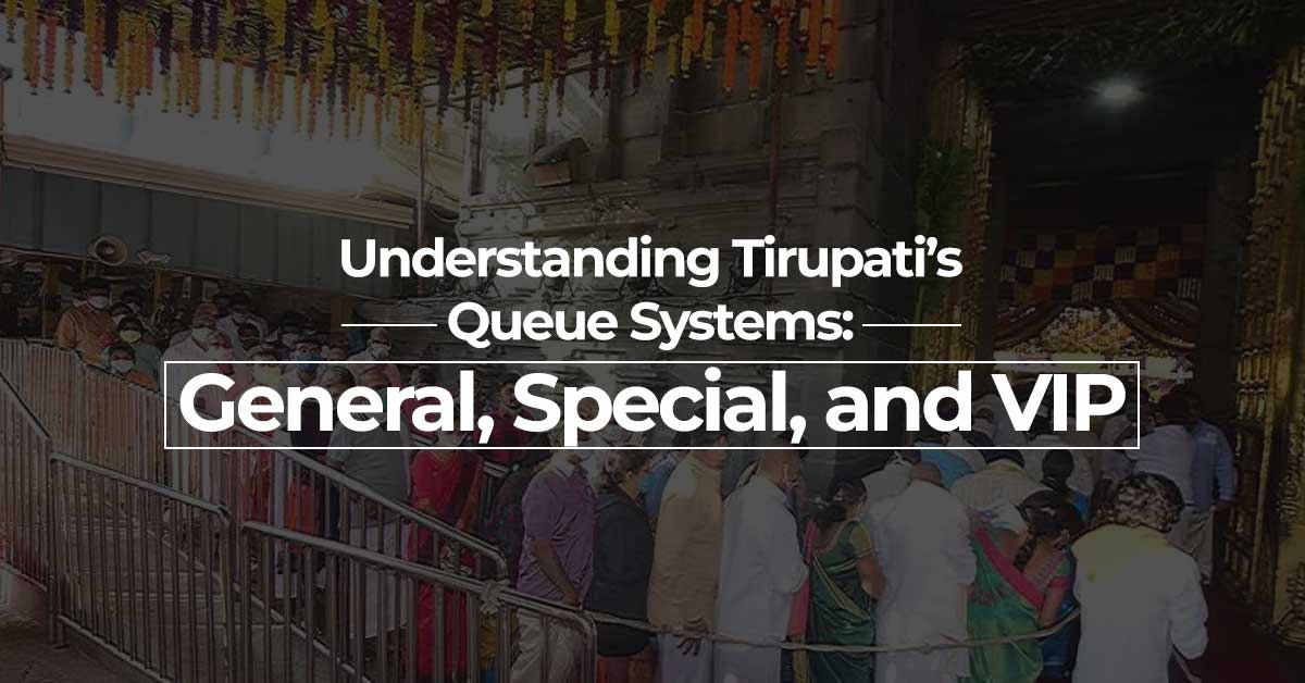 Understanding Tirupati’s Queue Systems: General, Special, and VIP