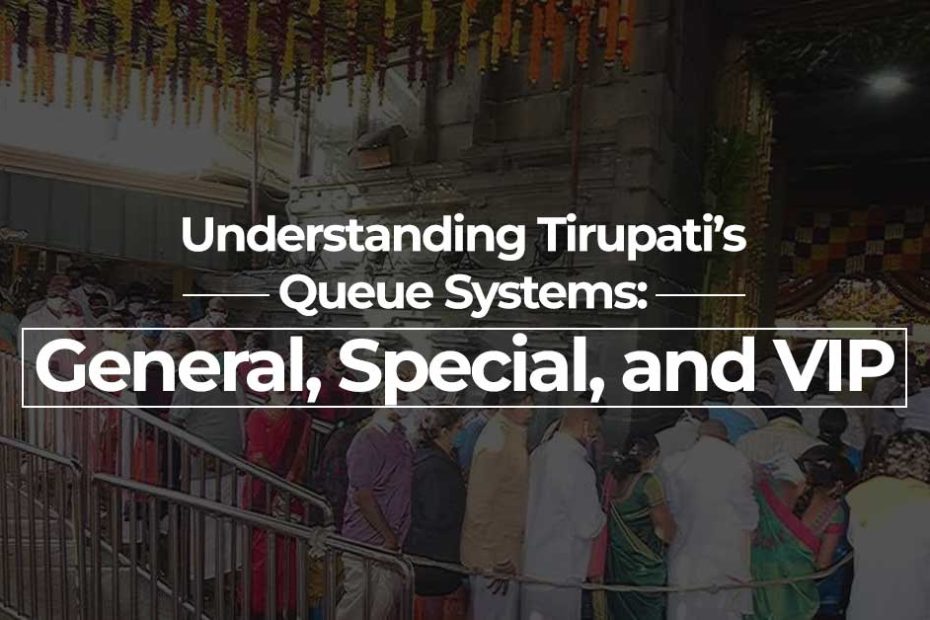 Understanding Tirupatis Queue Systems General Special andVIP.