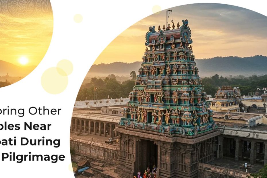 Exploring Other Temples Near Tirupati During Your Pilgrimage