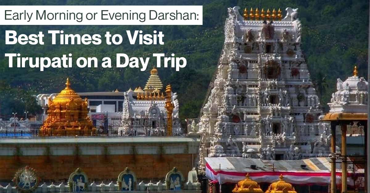 Early Morning or Evening Darshan Best Times to Visit Tirupati on a Day Trip