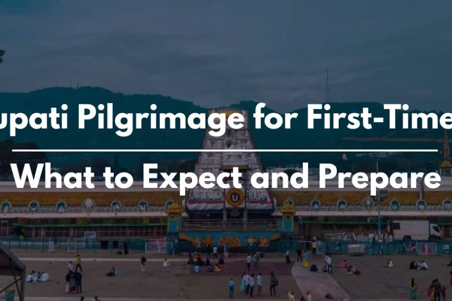 Tirupati Pilgrimage for First-Timers What to Expect and Prepare