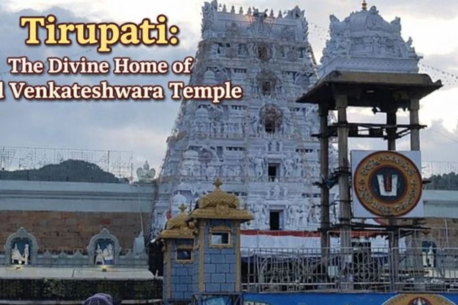 Tirupati: The Divine Home of Lord Venkateshwara Temple