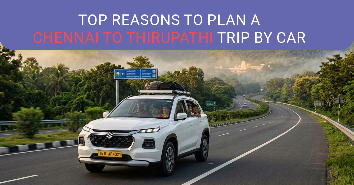 Top Reasons to Plan a Chennai to Thirupathi Trip by Car