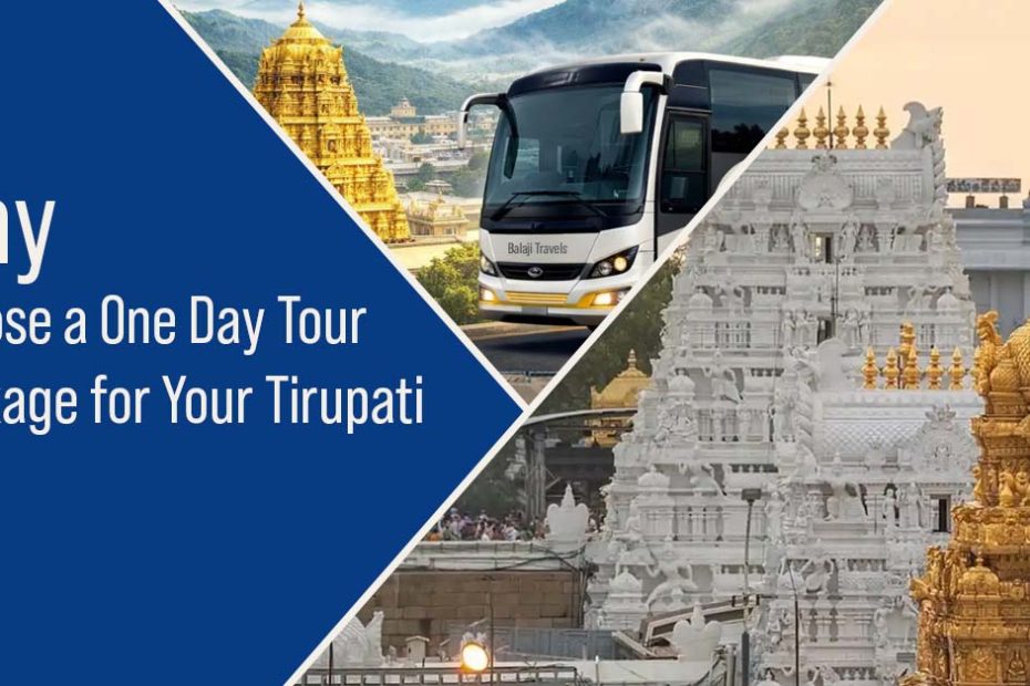 Why Choose a One Day Tour Package for Your Tirupati Visit