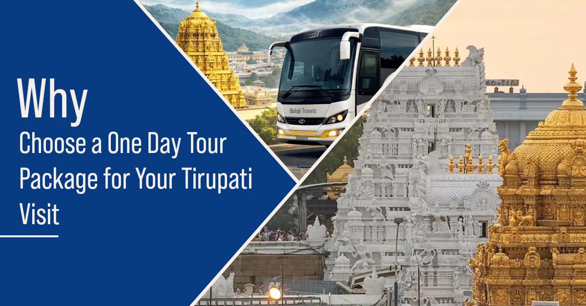 Why Choose a One Day Tour Package for Your Tirupati Visit