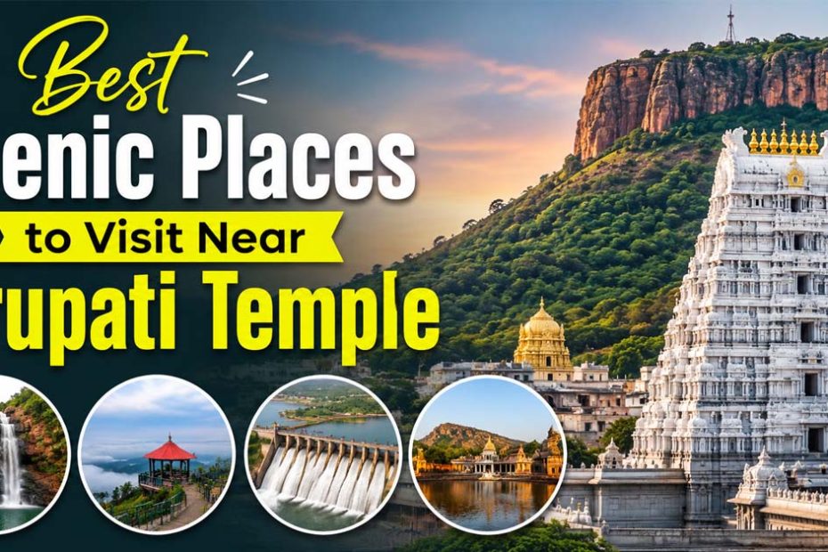 Best Scenic Places to Visit Near Tirupati Temple