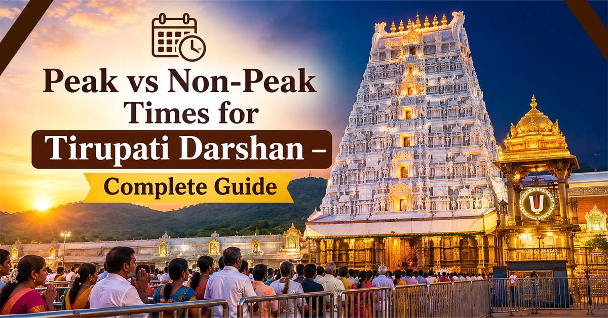Peak vs Non-Peak Times for Tirupati Darshan – Complete Guide